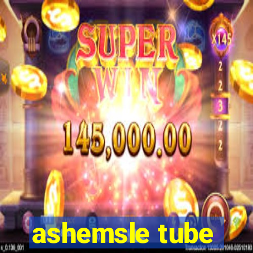 ashemsle tube